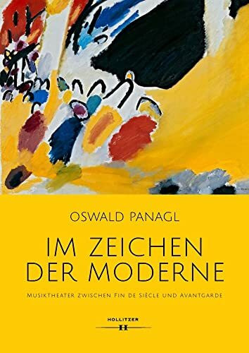 Im Zeichen der Moderne: Musiktheater zwischen Fin de Siècle und Avantgarde