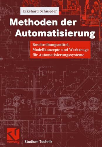 Methoden der Automatisierung: Beschreibungsmittel, Modellkonzepte und Werkzeuge für Automatisierungssysteme (Studium Technik)