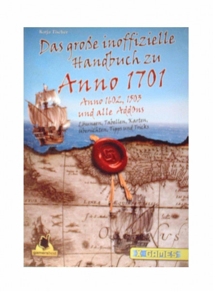 Das große inoffizielle Handbuch zu Anno 1701,1602,1503 und allen AddOns