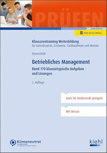 Betriebliches Management: Rund 170 klausurtypische Aufgaben und Lösungen (Klausurentraining Weiterbildung - für Betriebswirte, Fachwirte, Fachkaufleute und Meister)