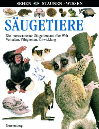 Säugetiere: Die interessantesten Säugetiere aus aller Welt. Verhalten, Fähigkeiten, Entwicklung