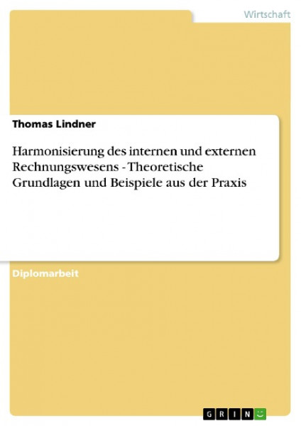 Harmonisierung des internen und externen Rechnungswesens - Theoretische Grundlagen und Beispiele aus der Praxis