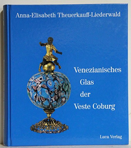 Venezianisches Glas der Kunstsammlungen der Veste Coburg. Die Sammlung Herzog Alfreds von Sachsen-Coburg und Gotha (1844-1900), Venedig A la façon de Venice - Spanien - Mitteleuropa
