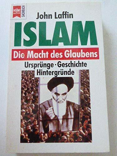 Islam. Die Macht des Glaubens. Ursprünge - Geschichte - Hintergründe