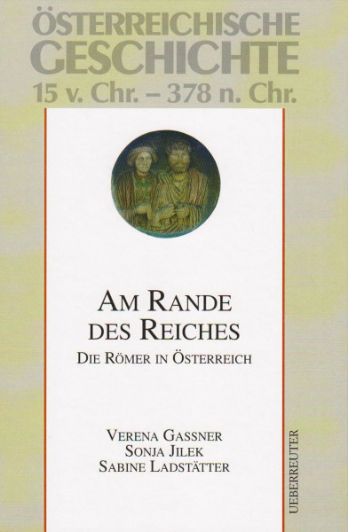 Am Rande des Reiches: Die Römer in Österreich, 15 v. Chr.-378 n. Chr.