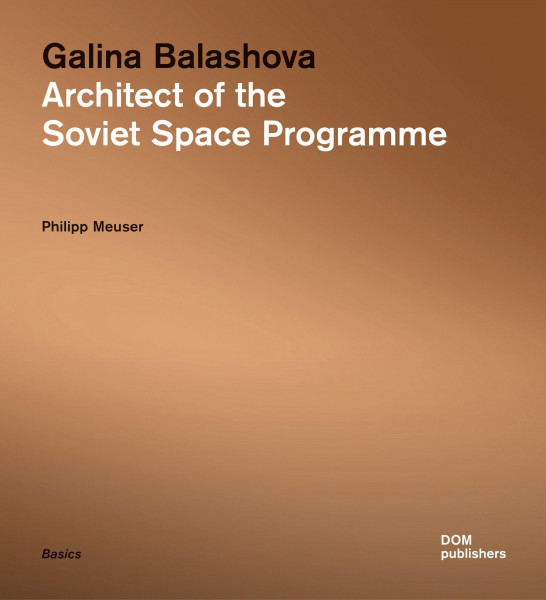 Galina Balashova. Architect of the Soviet Space Programme