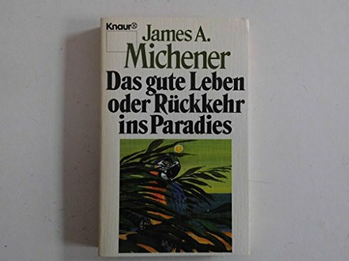 Das gute Leben oder Rückkehr ins Paradies: Erzählungen (Knaur Taschenbücher. Romane, Erzählungen)