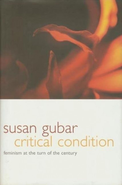 Gubar, S: Critical Condition - Feminism at the Turn of the C