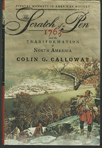 The Scratch of a Pen: 1763 And the Transformation of America: 1763 and the Transformation of North America (Pivotal Moments in American History)