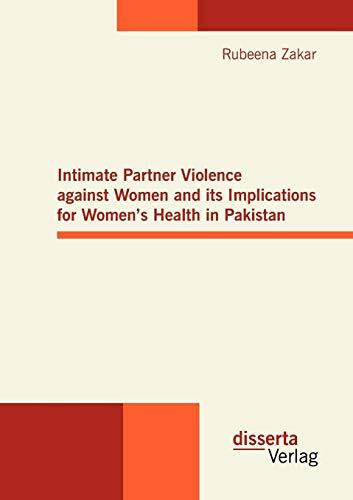 Intimate Partner Violence against Women and its Implications for Women's Health in Pakistan