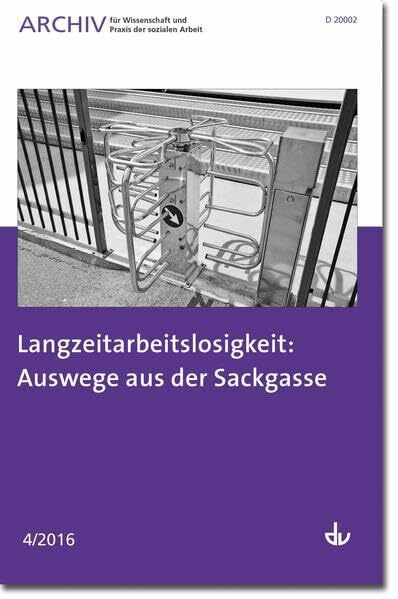 Langzeitarbeitslosigkeit: Auswege aus der Sackgasse: Ausgabe 04 / 2016 - Archiv für Wissenschaft und Praxis der sozialen Arbeit