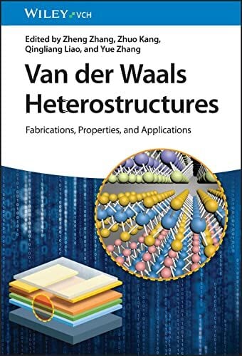 Van der Waals Heterostructures: Fabrication, Properties, and Applications Van der Waals Heterostructures: Fabrication, Properties, and Applications