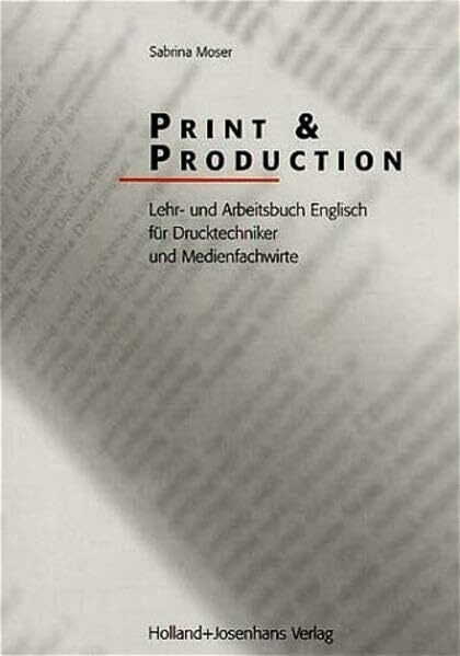 Print and Production: Lehr- und Arbeitsbuch Englisch für Drucktechniker und Medienfachwirte