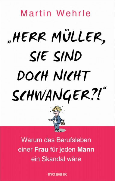 "Herr Müller, Sie sind doch nicht schwanger?!"