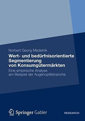 Wert- und bedürfnisorientierte Segmentierung von Konsumgütermärkten: Eine empirische Analyse am Beispiel der Augenoptikbranche