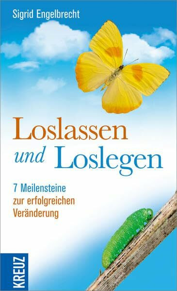Loslassen und Loslegen: 7 Meilensteine zur erfolgreichen Veränderung