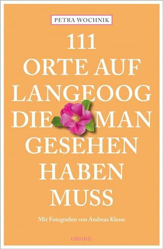 111 Orte auf Langeoog, die man gesehen haben muss: Reiseführer