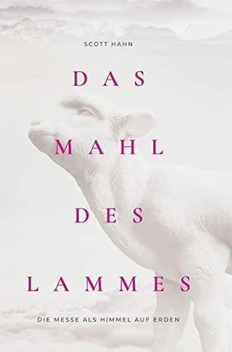 Das Mahl des Lammes: Die Messe als Himmel auf Erden