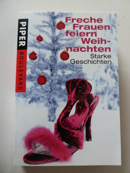 Freche Frauen feiern Weihnachten: Starke Geschichten (Piper Taschenbuch, Band 6285)