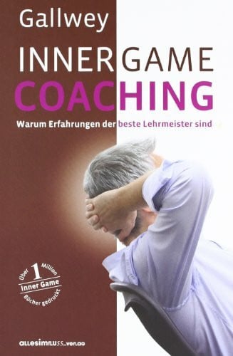 INNER GAME COACHING: Warum Erfahrungen der beste Lehrmeister sind
