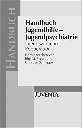 Handbuch Jugendhilfe - Jugendpsychiatrie: Interdisziplinäre Kooperation