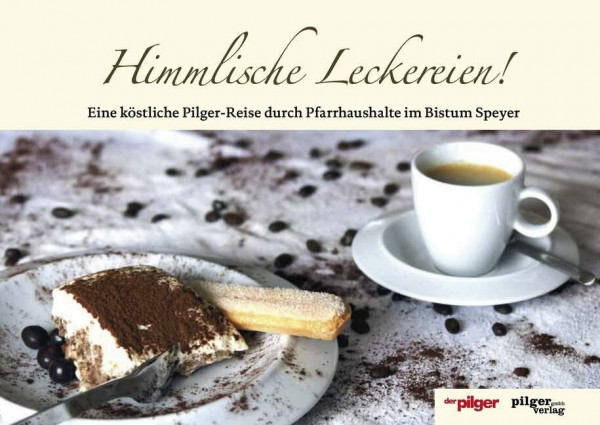 Himmlische Leckereien!: Eine köstliche Pilger-Reise durch das Bistum Speyer (Himmlische "pilger"-Reihe)