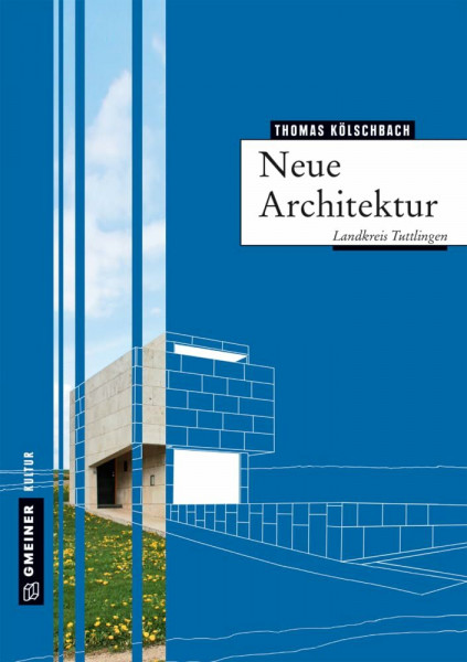 Neue Architektur im Landkreis Tuttlingen (Regionalgeschichte im GMEINER-Verlag)