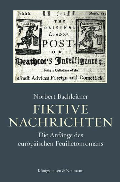 Fiktive Nachrichten: Die Anfänge des europäischen Feuilletonromans