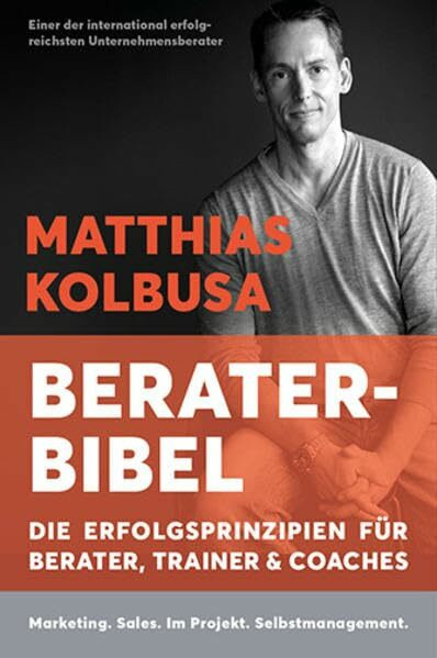 Kolbusas Berater-Bibel: Die Erfolgsprinzipien für Berater, Trainer und Coaches