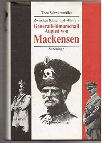 Generalfeldmarschall August von Mackensen. Zwischen Kaiser und 'Führer'