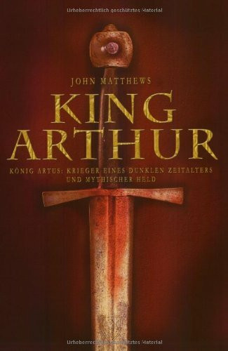 King Arthur: König Artus: Krieger eines dunklen Zeitalters und mythischer Held