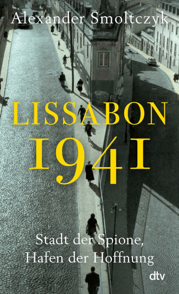 Lissabon 1941: Stadt der Spione, Hafen der Hoffnung | Josephine Baker und die verjagten Windsors, Hannah Arendt und James Bond. Ein Warteraum zwischen Hölle und Himmel.