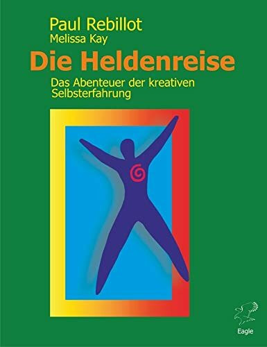 Die Heldenreise. Das Abenteuer der kreativen Selbsterfahrung