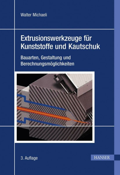 Extrusionswerkzeuge für Kunststoffe und Kautschuk: Bauarten, Gestaltung und Berechnungsmöglichkeiten
