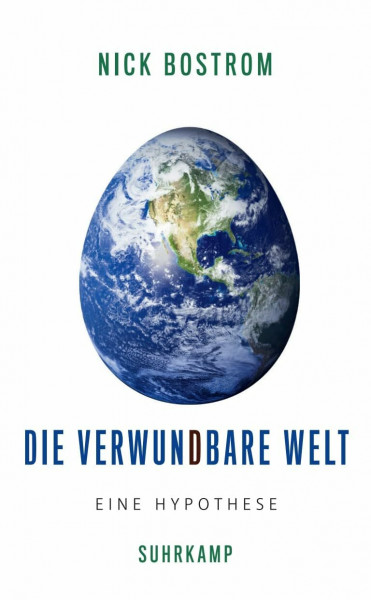 Die verwundbare Welt: Eine Hypothese | Klimawandel, Pandemien, Atomkrieg: Was tun, wenn die Existenz unserer gesamten Zivilisation auf dem Spiel zu stehen droht?