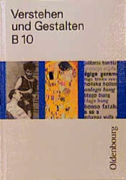Verstehen und Gestalten. Ausgabe B. Ein Arbeitsbuch für Gymnasien: Verstehen und Gestalten, Ausgabe B, neue Rechtschreibung, Bd.10, 10. Jahrgangsstufe