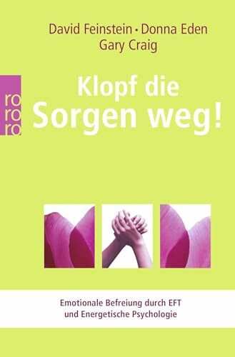 Klopf die Sorgen weg!: Emotionale Befreiung durch EFT und Energetische Psychologie (Energetische Psychologie praktisch)
