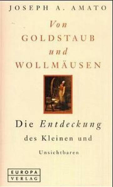 Von Goldstaub und Wollmäusen. Die Entdeckung des Kleinen und Unsichtbaren