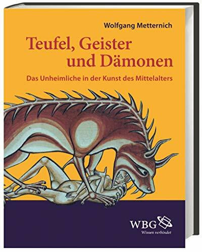 Metternich, Teufel, Geister...: Das Unheimliche in der Kunst des Mittelalters