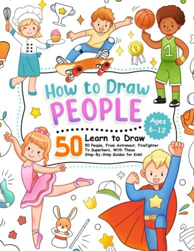 How to Draw People: Learn To Draw 50 People, From Astronaut, Firefighter To Superhero, With These Step-By-Step Guides for Kids! (How To Draw Step-by-Step for Kids)