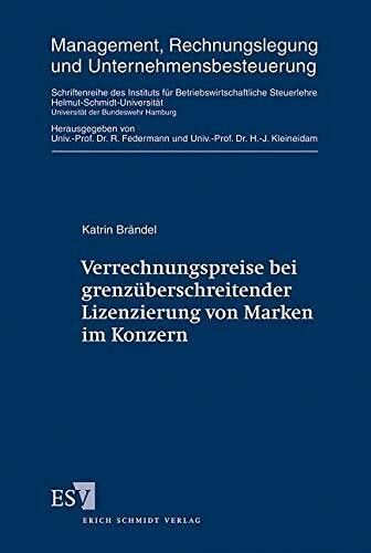 Verrechnungspreise bei grenzüberschreitender Lizenzierung von Marken im Konzern (Management, Rechnungslegung und Unternehmensbesteuerung: ... der Universität der Bundeswehr Hamburg)