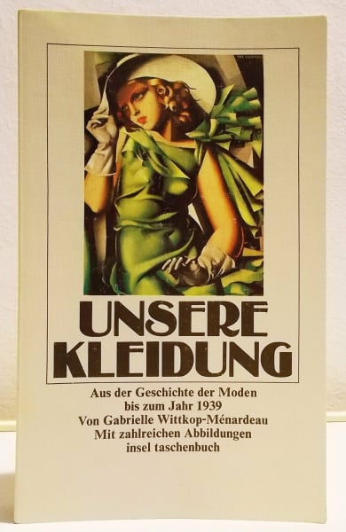 Unsere Kleidung: Aus der Geschichte der Moden bis zum Jahr 1939 (insel taschenbuch)