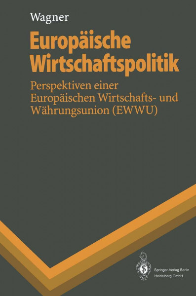 Europäische Wirtschaftspolitik: Perspektiven einer Europäischen Wirtschafts- und Währungsunion (EWWU) (Springer-Lehrbuch)