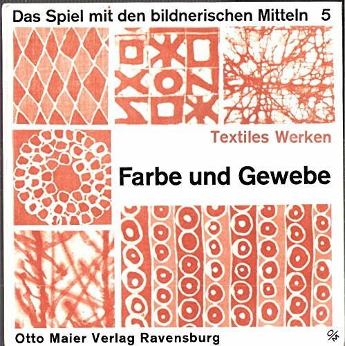Das Spiel mit den bildnerischen Mitteln, Band 5: Textiles Werken - Farbe und Gewebe