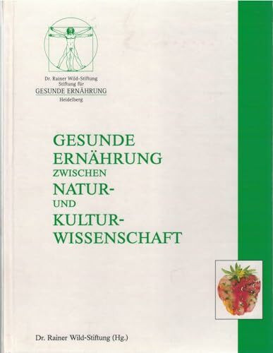 Gesunde Ernährung zwischen Natur- und Kulturwissenschaft. Die Arbeit der Dr. Rainer Wild-Stiftung