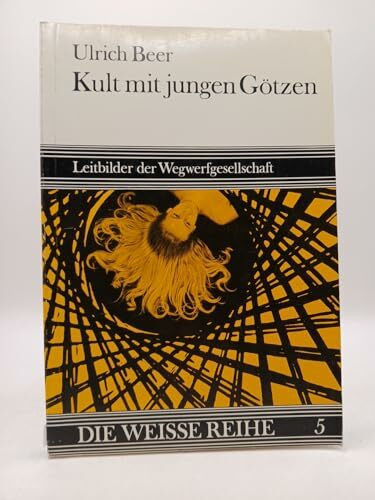 Kult mit jungen Götzen. Leitbilder der Wegwerfgesellschaft.