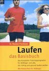 Laufen - das Basisbuch: Das komplette Trainingsprogramm für Anfänger und alle, die richtig und gesund laufen wollen