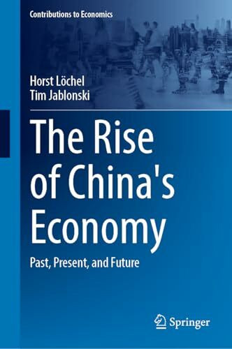 The Rise of China's Economy: Past, Present, and Future (Contributions to Economics)