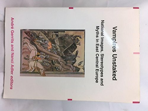 Vampires Unstaked-National Images, Stereotypes and Myths in East Central Europe (VERHANDELINGEN DER KONINKLIJKE NETHERLANDSE AKADEMIE VAN WETENSCHAPPEN, AFD LETTERKUNDE NIEUWE REEKS)