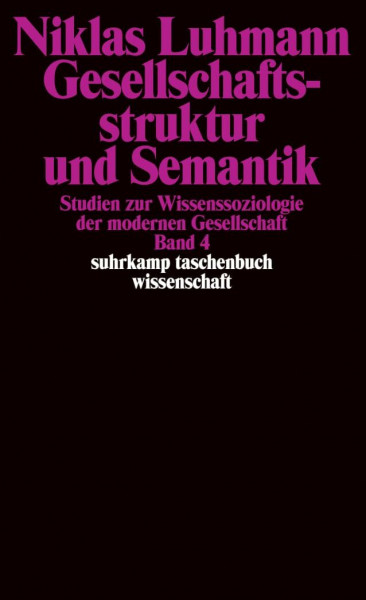 Gesellschaftsstruktur und Semantik: Studien zur Wissenssoziologie der modernen Gesellschaft. Band 4. (suhrkamp taschenbuch wissenschaft)
